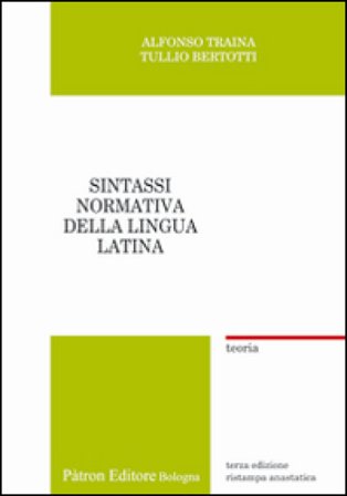 Sintassi normativa della lingua latina. Teoria (rist. anast.) Alfonso Traina