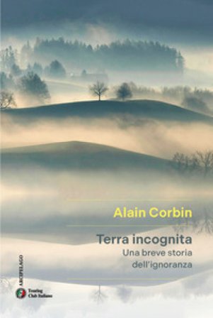 Terra incognita. Una breve storia dell'ignoranza Alain Corbin