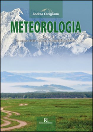 Meteorologia. Vol. 3: Le masse d'aria e le loro caratteristiche fisiche Andrea Corigliano