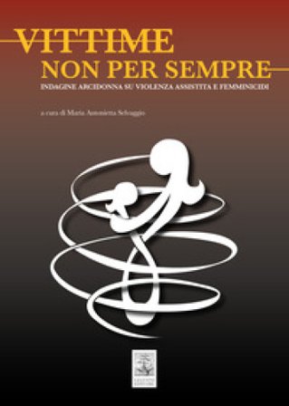 Vittime non per sempre. Indagine arcidonna su violenza assistita e femminicidi