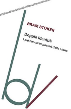 Doppie identità. I più famosi impostori della storia Bram Stoker