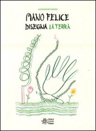 Mano felice disegna la terra. Ediz. illustrata Alessandro Sanna