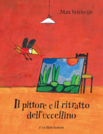 Il pittore e il ritratto dell'uccellino. Ediz. illustrata Max Velthuijs