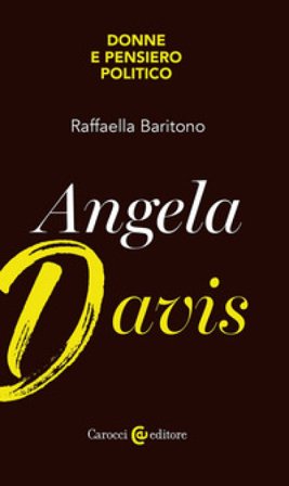 Angela Davis. Donne e pensiero politico Raffaella Baritono