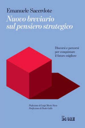 Nuovo breviario sul pensiero strategico. Discorsi e percorsi per conquistare il futuro migliore Emanuele Sacerdote