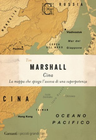 Cina. La mappa che spiega l'ascesa di una superpotenza Tim Marshall