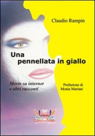 Una pennellata in giallo. Morte su Internet e altri racconti Claudio Rampin