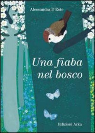 Una fiaba nel bosco Alessandra D'Este
