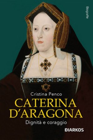 Caterina D'Aragona. Dignità e coraggio Cristina Penco