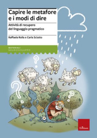 Capire le metafore e i modi di dire. Attività di recupero del linguaggio pragmatico Raffaella Rolla