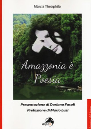 Amazzonia è poesia. Testo portoghese a fronte Marcia Theophilo
