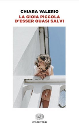 La gioia piccola d'esser quasi salvi Chiara Valerio