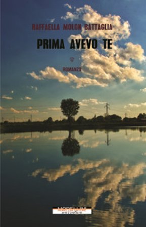 Prima avevo te Raffaella Molon Battaglia