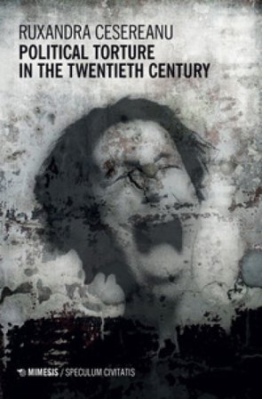 Political torture in the twentieth century Ruxandra Cesereanu