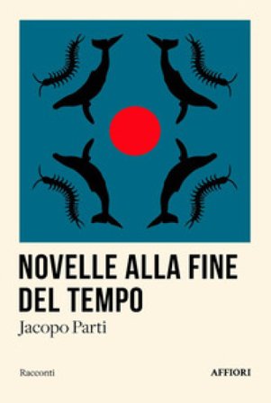 Novelle alla fine del tempo Jacopo Parti
