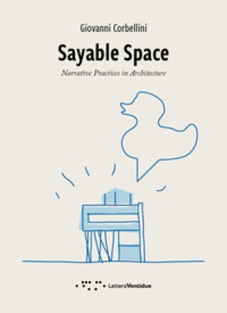 Sayable Space. Narrative Practices in Architecture Giovanni Corbellini