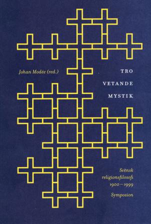Tro, vetande, mystik : svensk religionsfilosofi 1900-1999 : en antologi - Bok - Häfte