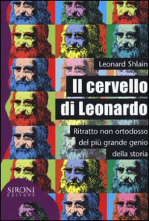 Il cervello di Leonardo. Ritratto non ortodosso del più grande genio della storia Leonard Shlain