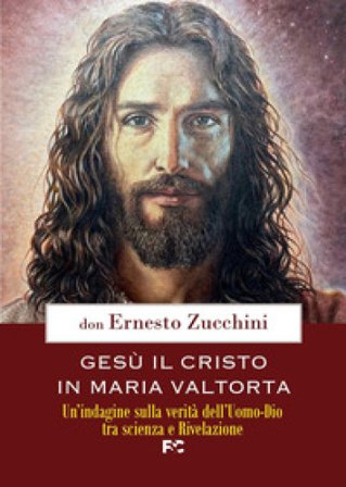Gesù il Cristo in Maria Valtorta. Un'indagine sulla verità dell'Uomo-Dio tra scienza e Rivelazione Ernesto Zucchini