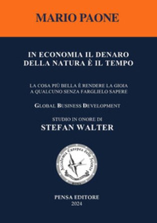 In economia il denaro della natura è il tempo. La cosa più bella è rendere la gioia a qualcuno senza farglielo sapere Mario Paone