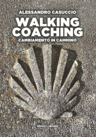 Walking coaching. Cambiamento in cammino Alessandro Casuccio