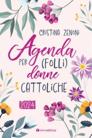 Agenda 2024 per (folli) donne cattoliche Cristina Zenoni