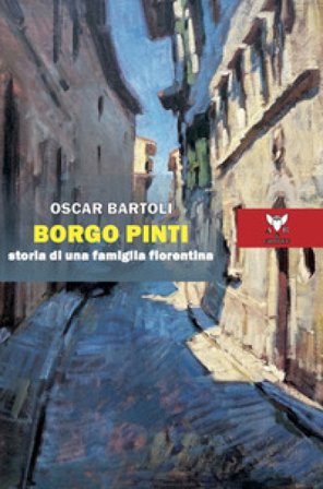 Borgo Pinti. Storia di una famiglia fiorentina Oscar Bartoli