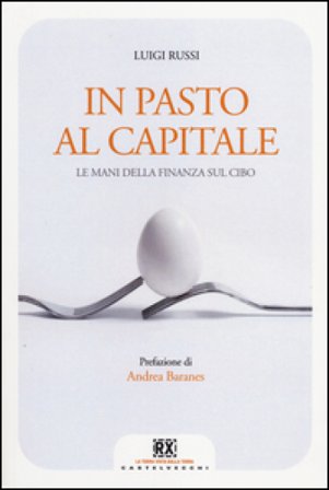 In pasto al capitale. Le mani della finanza sul cibo Russi Luigi