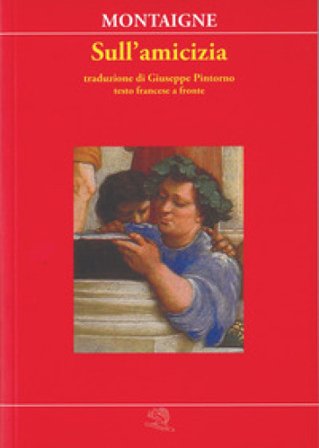 Sull'amicizia. Testo francese a fronte Michel de Montaigne