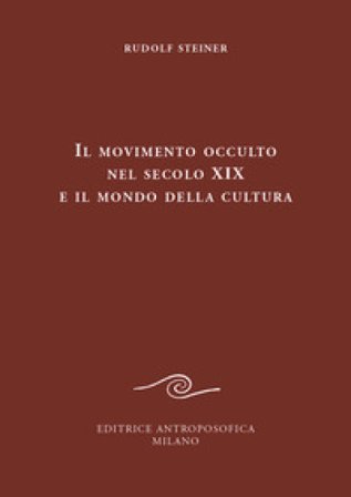 Il movimento occulto nel secolo diciannovesimo e il mondo della cultura Rudolph Steiner