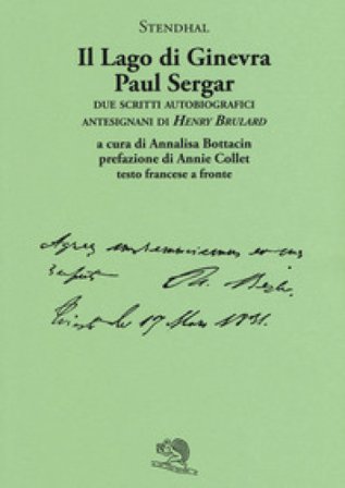 Il lago di Ginevra. Paul Sergar. Due scritti autobiografici antesignani di «Henry Brulard». Testo francese a fronte Stendhal