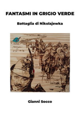 Fantasmi in grigio verde. Battaglia di Nikolajewka Gianni Socco