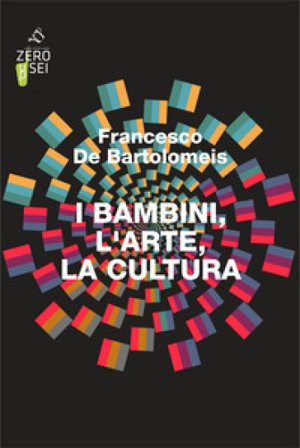 I bambini, l'arte, la cultura Francesco De Bartolomeis