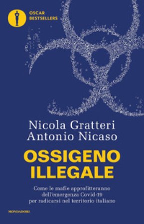 Ossigeno illegale. Come le mafie approfitteranno dell'emergenza Covid-19 per radicarsi nel territorio italiano Nicola Gratteri