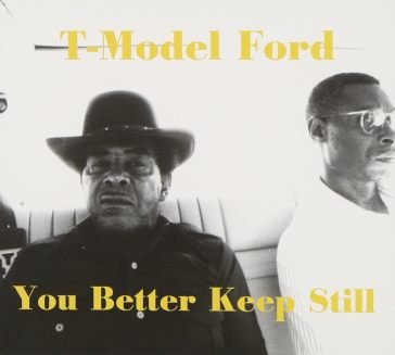 You better keep still T-Model Ford