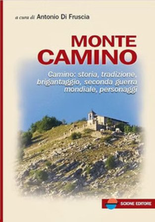 Monte Camino. Camino: storia, tradizione, brigantaggio, seconda guerra mondiale, personaggi