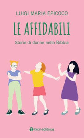 Le affidabili. Storie di donne nella Bibbia Luigi Maria Epicoco