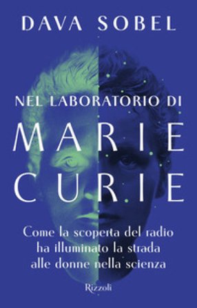 Nel laboratorio di Marie Curie. Come la scoperta del radio ha illuminato la strada alle donne della scienza Dava Sobel