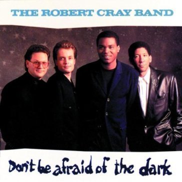 Don't be afraid of the ... Robert Cray
