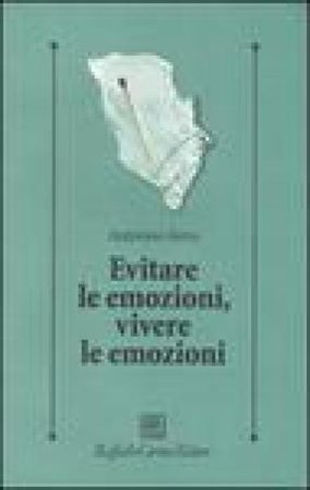 Evitare le emozioni, vivere le emozioni Antonino Ferro