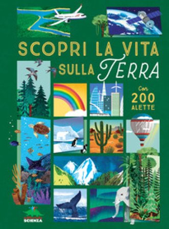 Scopri la vita sulla terra. Alza e scopri. Ediz. a colori Ruth Martin