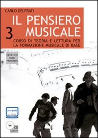 Il pensiero musicale. Corso di teoria e lettura per la formazione musicale di base. Con CD Audio. Vol. 3 Carlo Delfrati
