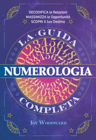 Numerologia. La guida completa Joy Woodward
