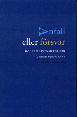 Anfall eller försvar - Högern i svensk politik under 1900-talet - Bok - Inbunden