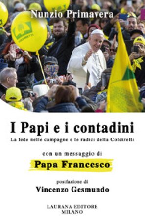 I papi e i contadini. La fede nelle campagne e le radici della Coldiretti Nunzio Primavera