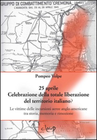 25 aprile. Celebrazione della totale liberazione del territorio italiano? Le vittime delle incursioni aeree anglo-americane tra storia, memoria e 