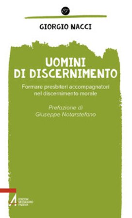 Uomini di discernimento. Formare presbiteri accompagnatori nel discernimento morale Giorgio Nacci