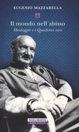Il mondo nell'abisso. Heidegger e i Quaderni neri Eugenio Mazzarella
