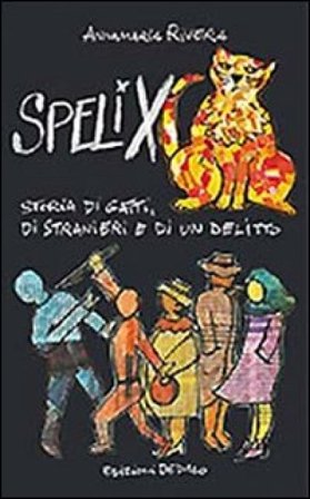 Spelix. Storia di gatti, di stranieri e di un delitto Annamaria Rivera