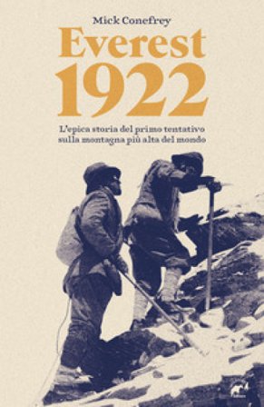 Everest 1922. L'epica storia del primo tentativo sulla montagna più alta del mondo Mick Conefrey
